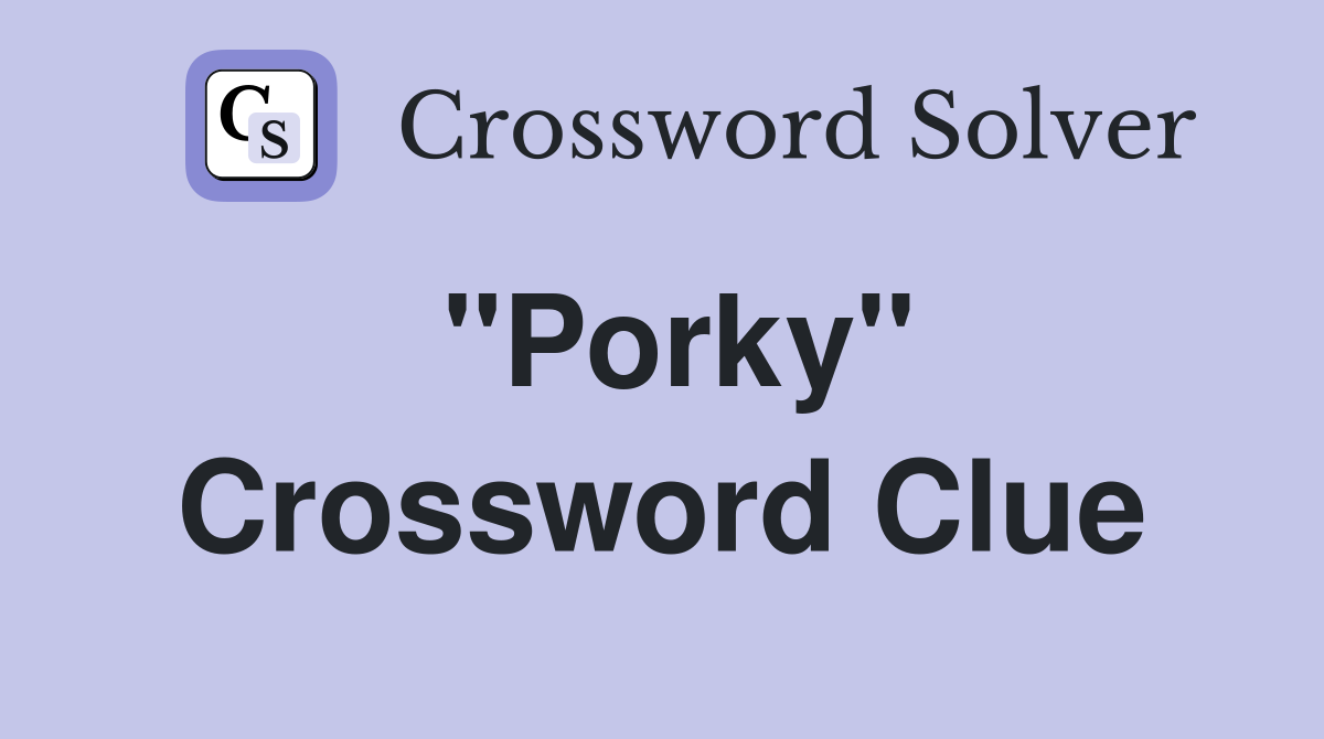 "Porky" Crossword Clue