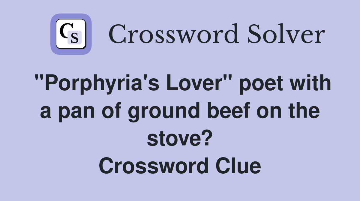 "Porphyria's Lover" poet with a pan of ground beef on the stove? Crossword Clue
