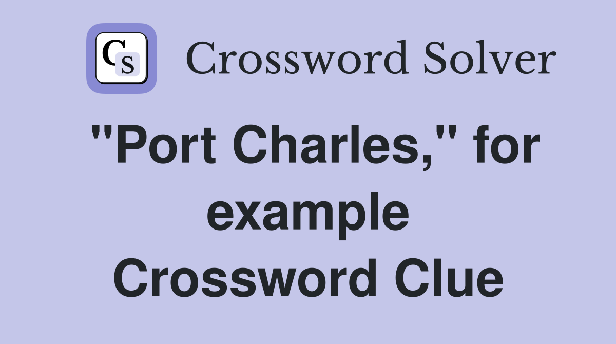 "Port Charles," for example Crossword Clue