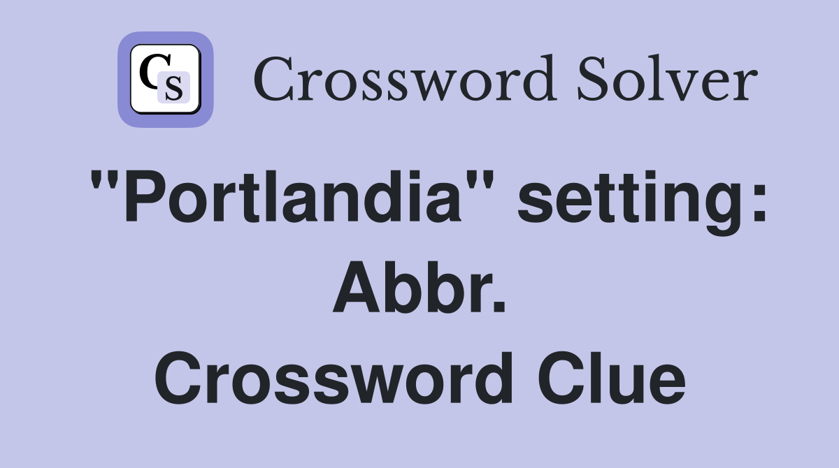 "Portlandia" setting: Abbr. Crossword Clue