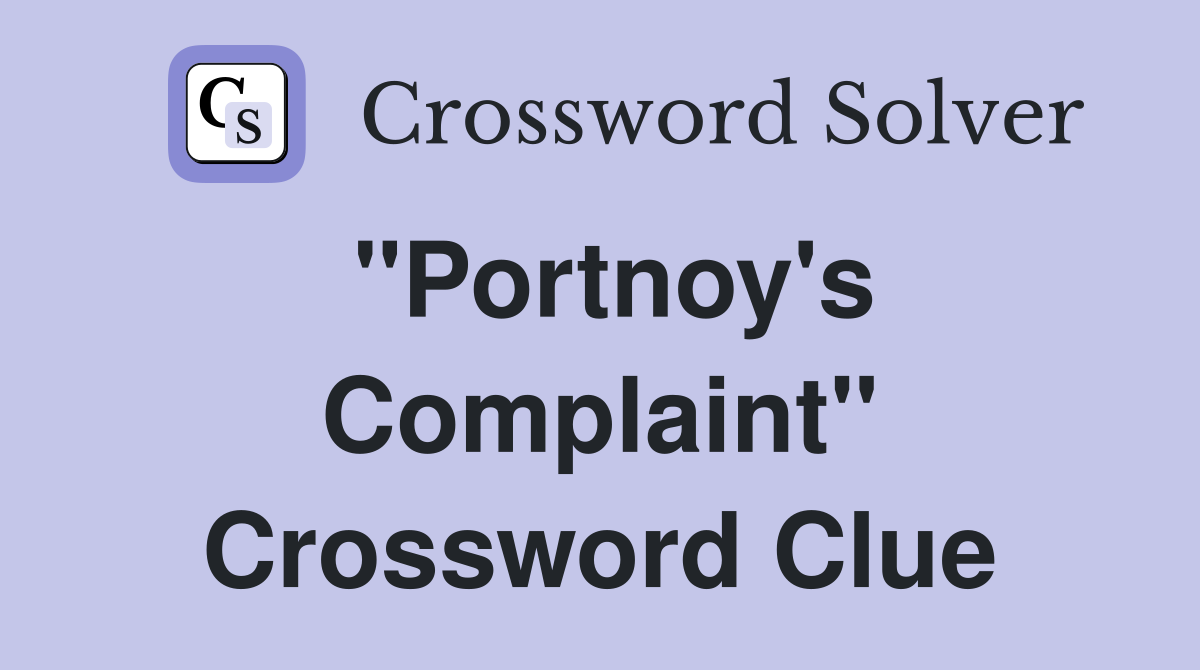 "Portnoy's Complaint" Crossword Clue