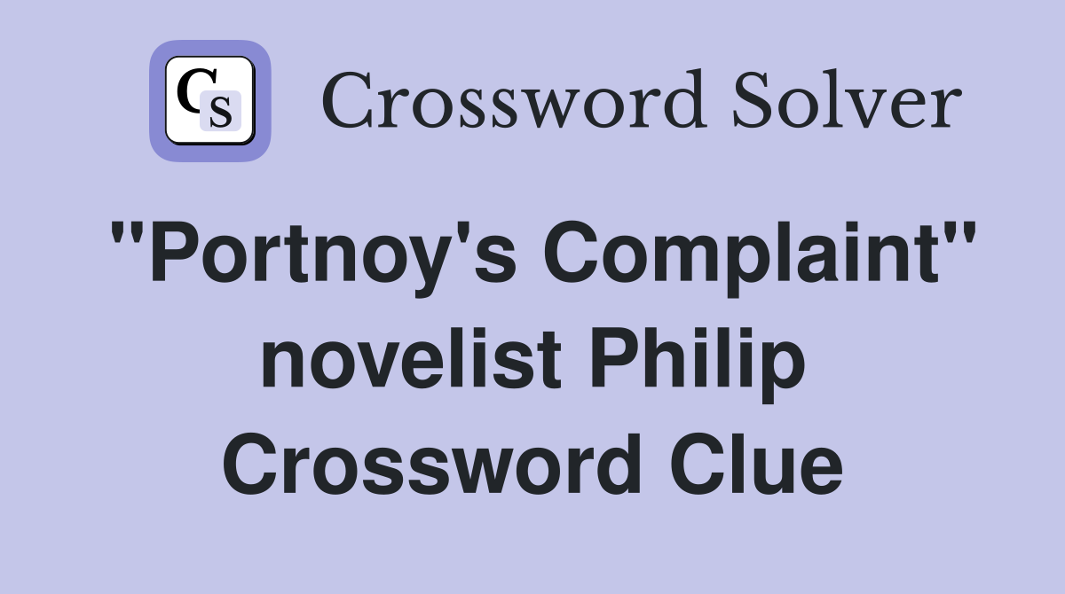 "Portnoy's Complaint" novelist Philip Crossword Clue