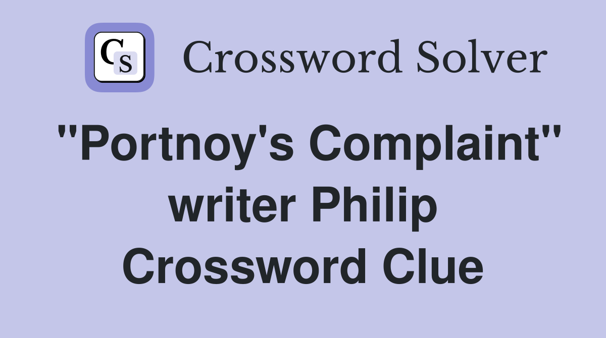 "Portnoy's Complaint" writer Philip Crossword Clue