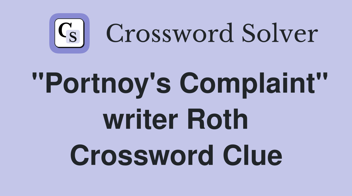 "Portnoy's Complaint" writer Roth Crossword Clue