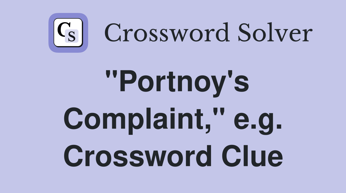 "Portnoy's Complaint," e.g. Crossword Clue