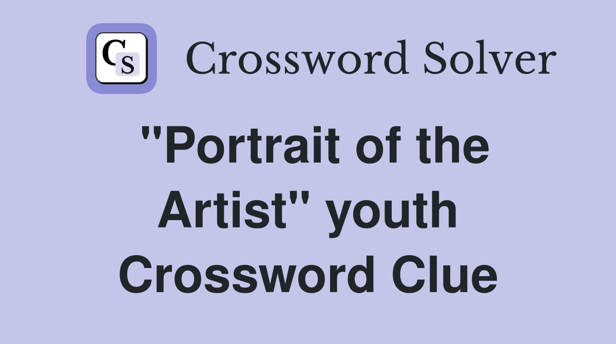 "Portrait of the Artist" youth Crossword Clue