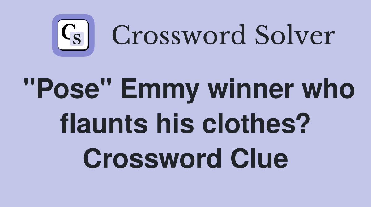 "Pose" Emmy winner who flaunts his clothes? Crossword Clue