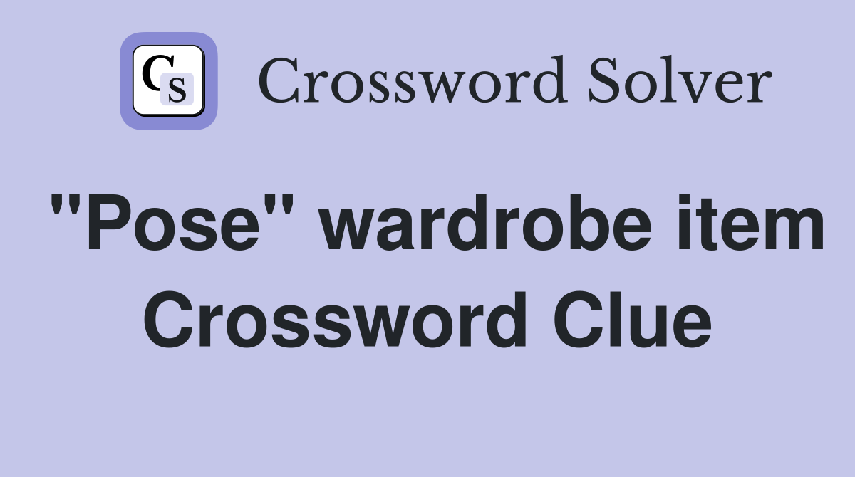 "Pose" wardrobe item Crossword Clue