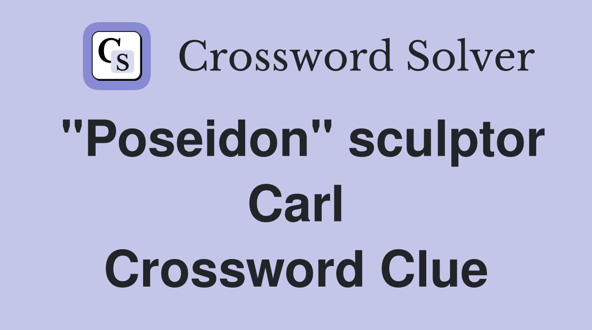 "Poseidon" sculptor Carl Crossword Clue