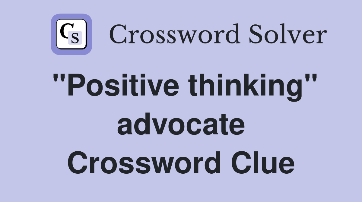 "Positive thinking" advocate Crossword Clue
