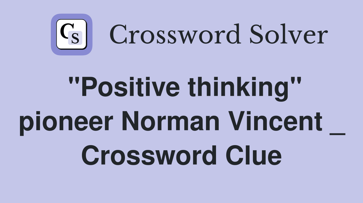 "Positive thinking" pioneer Norman Vincent _ Crossword Clue