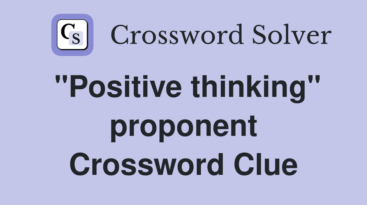 "Positive thinking" proponent Crossword Clue