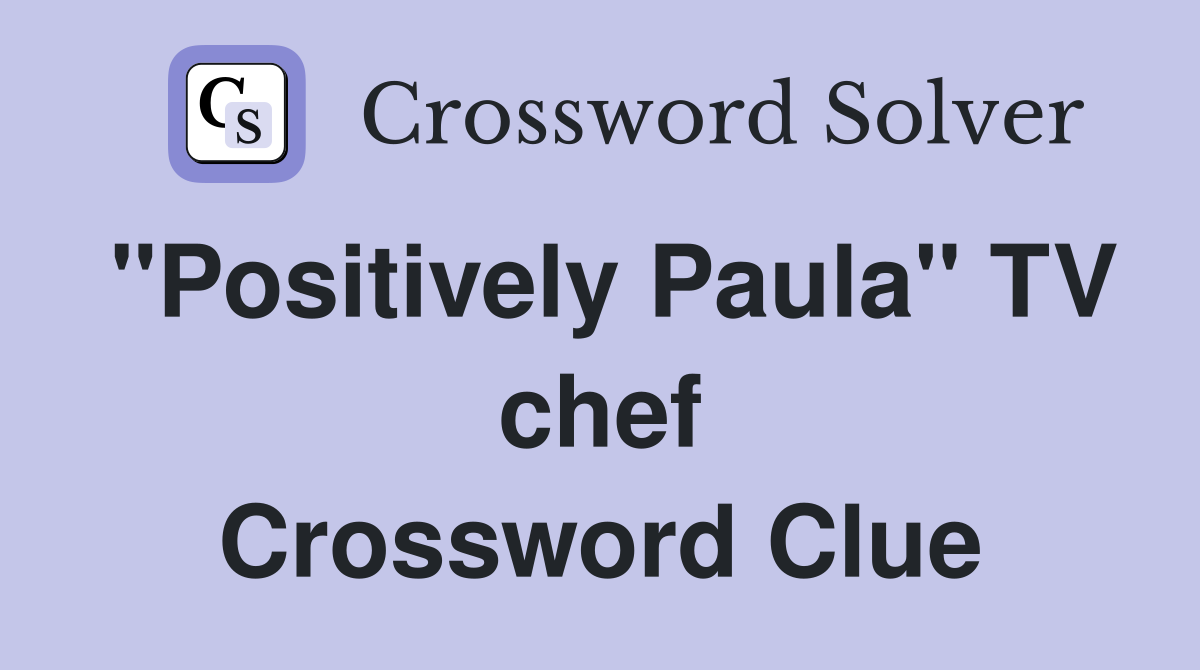 "Positively Paula" TV chef Crossword Clue