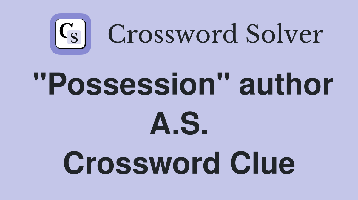 "Possession" author A.S. Crossword Clue