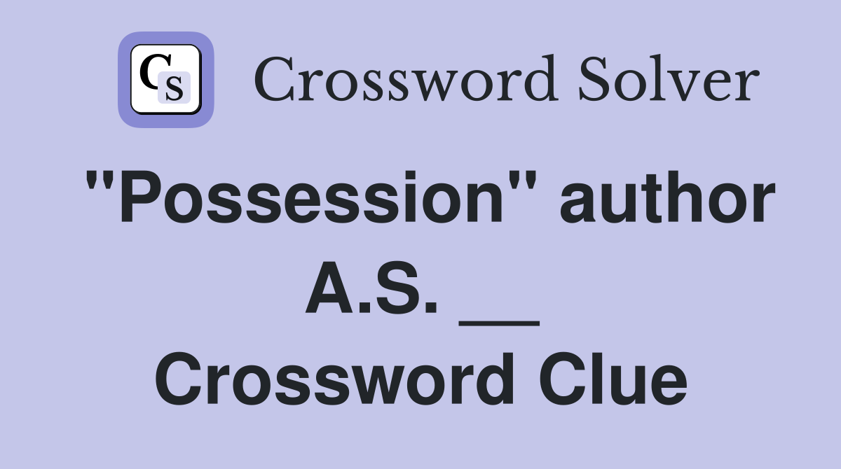 "Possession" author A.S. __ Crossword Clue