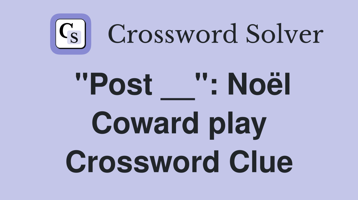 "Post __": Noël Coward play Crossword Clue