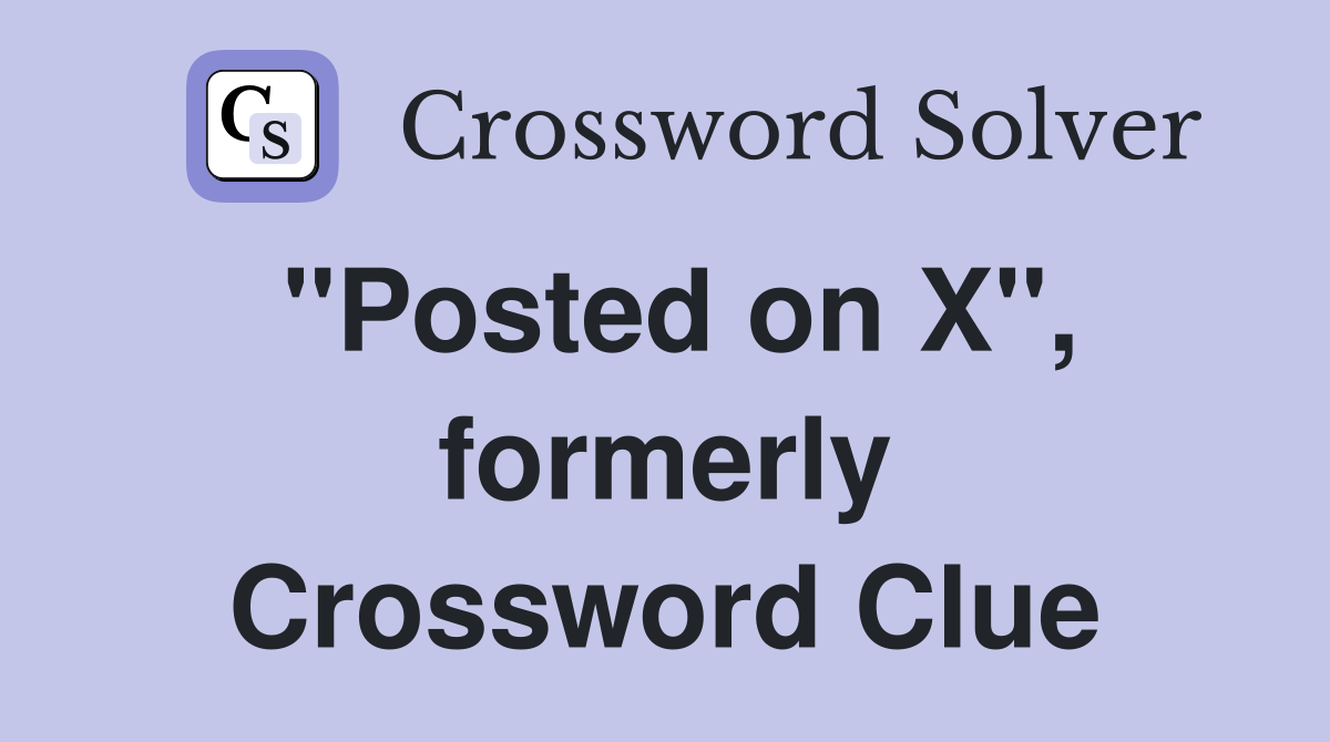 "Posted on X", formerly Crossword Clue