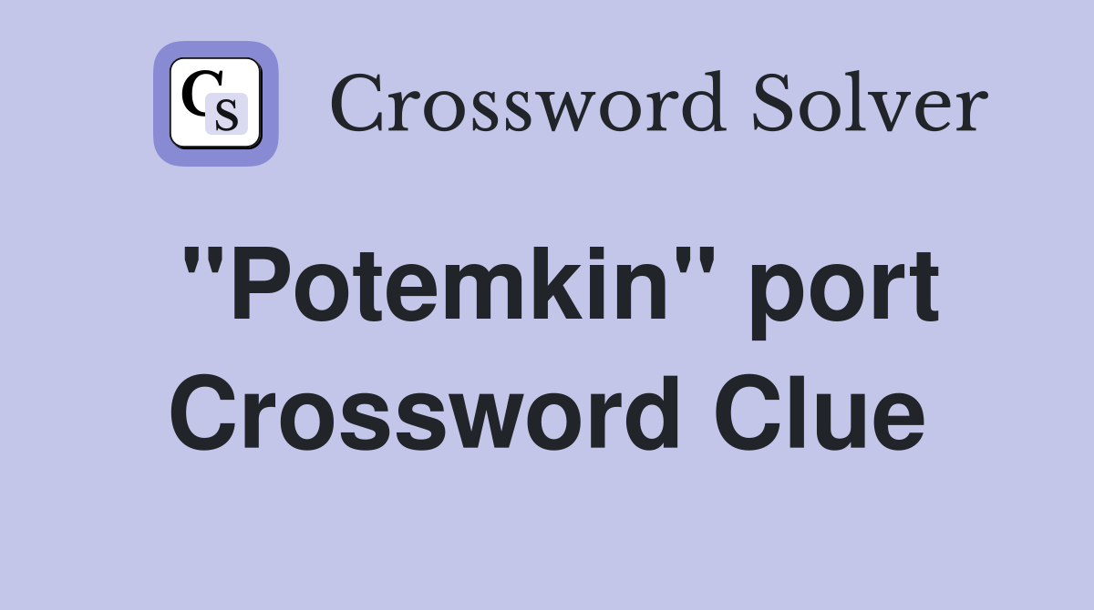 "Potemkin" port Crossword Clue