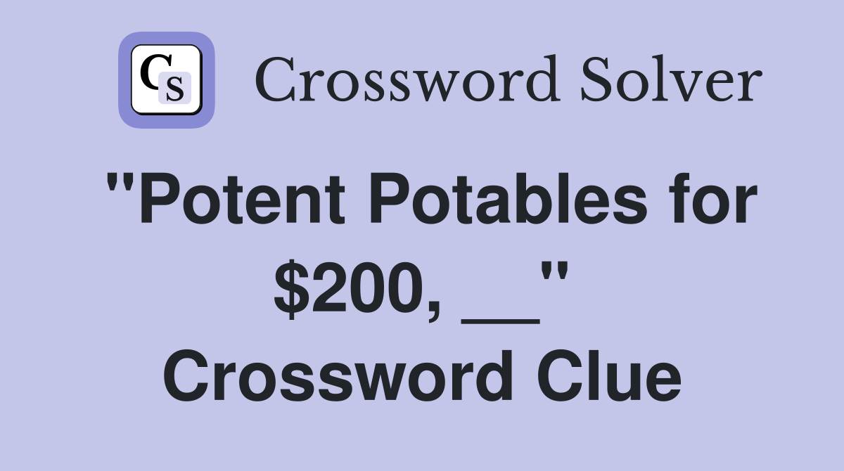 "Potent Potables for $200, __" Crossword Clue