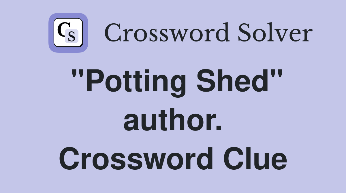 "Potting Shed" author. Crossword Clue