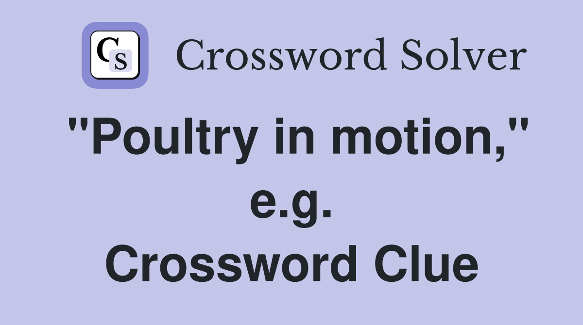 "Poultry in motion," e.g. Crossword Clue