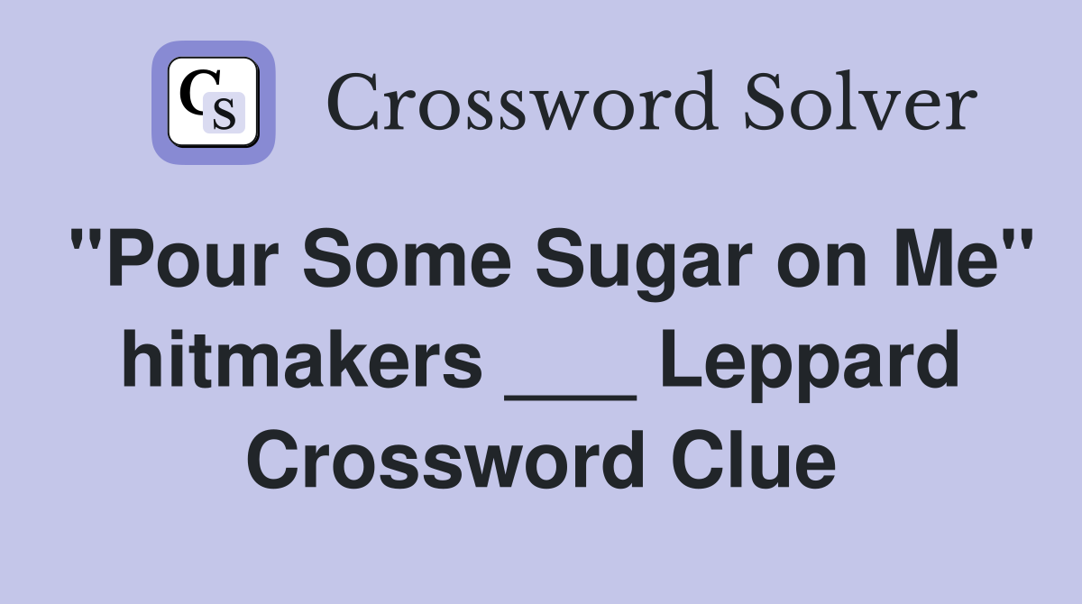 "Pour Some Sugar on Me" hitmakers ___ Leppard Crossword Clue