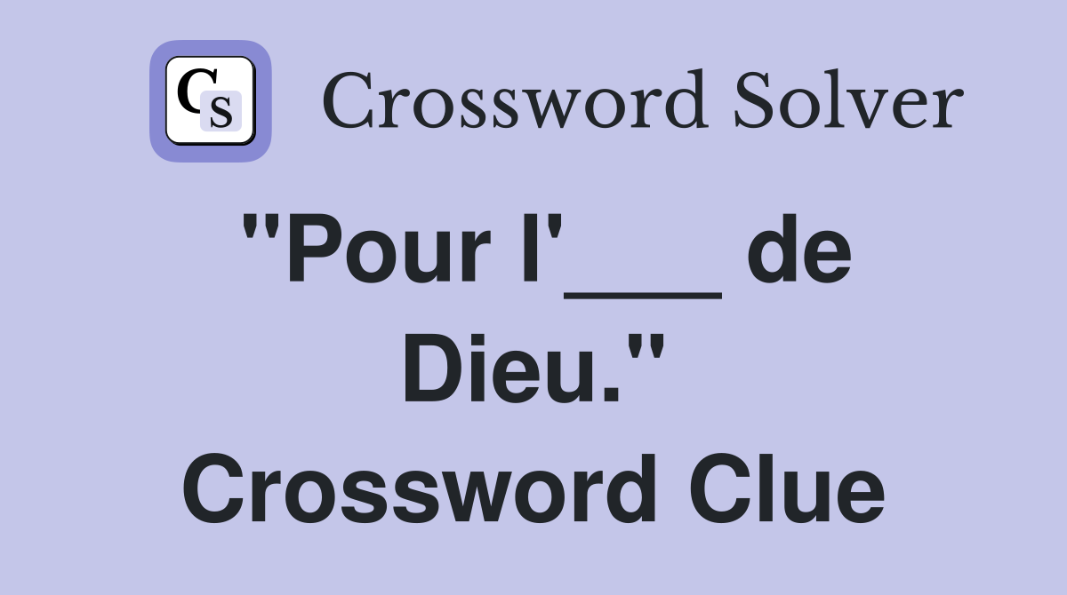 "Pour l'___ de Dieu." Crossword Clue