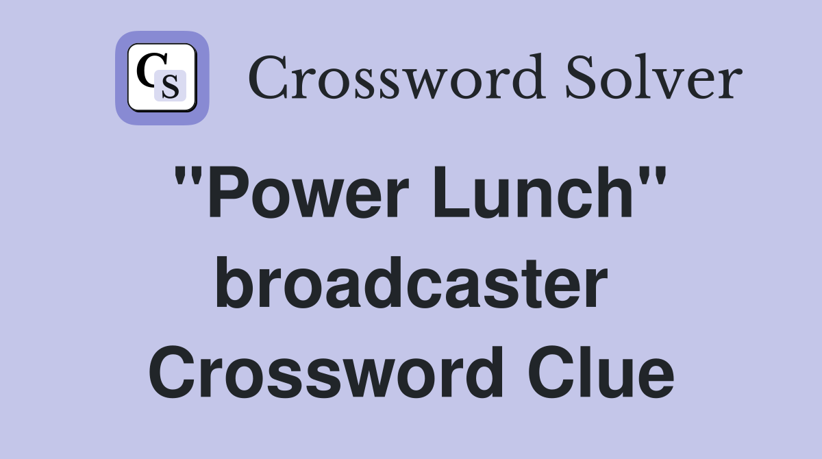 "Power Lunch" broadcaster Crossword Clue