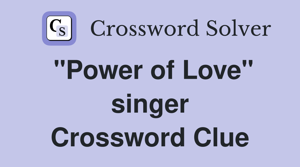 "Power of Love" singer Crossword Clue