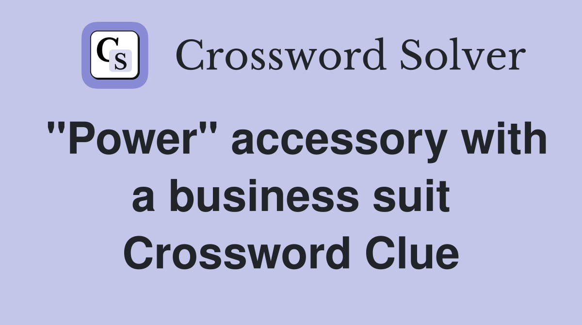 "Power" accessory with a business suit Crossword Clue