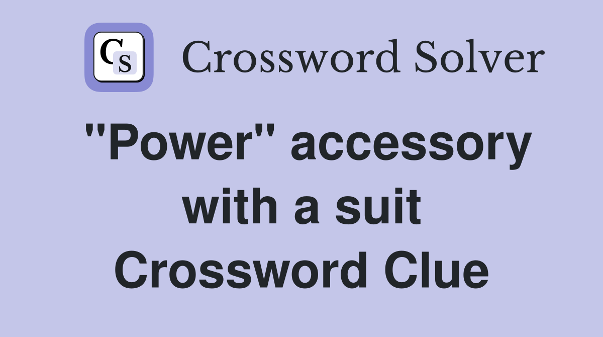 "Power" accessory with a suit Crossword Clue