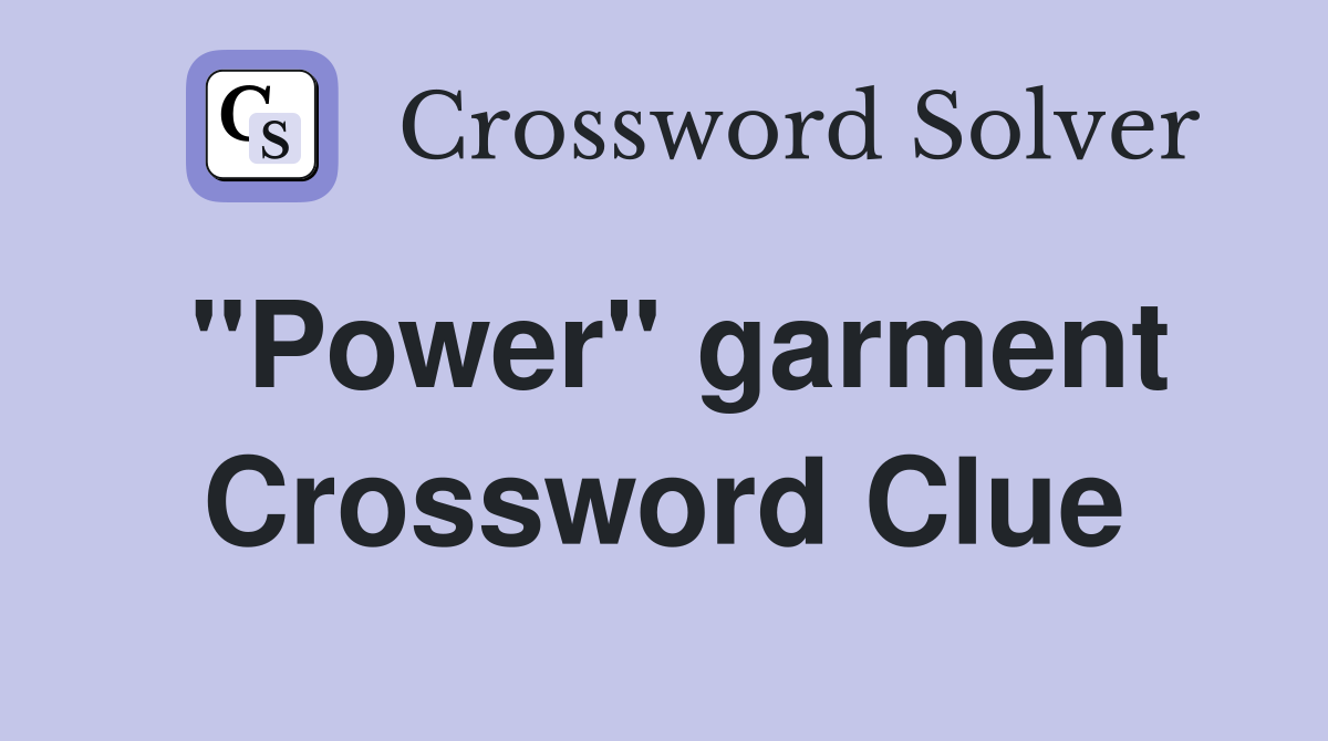 "Power" garment Crossword Clue