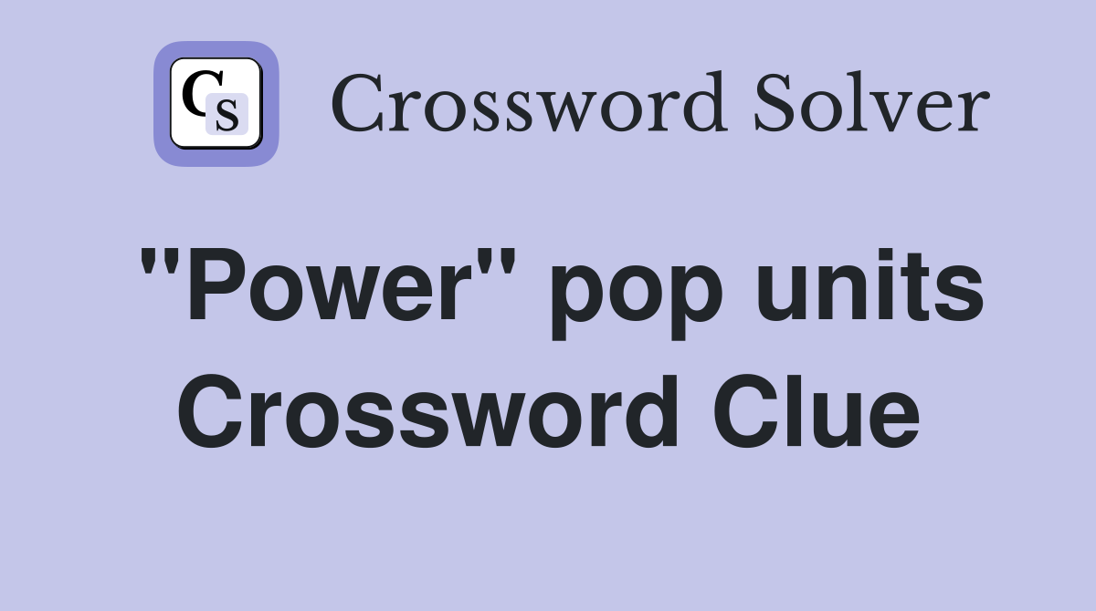 "Power" pop units Crossword Clue