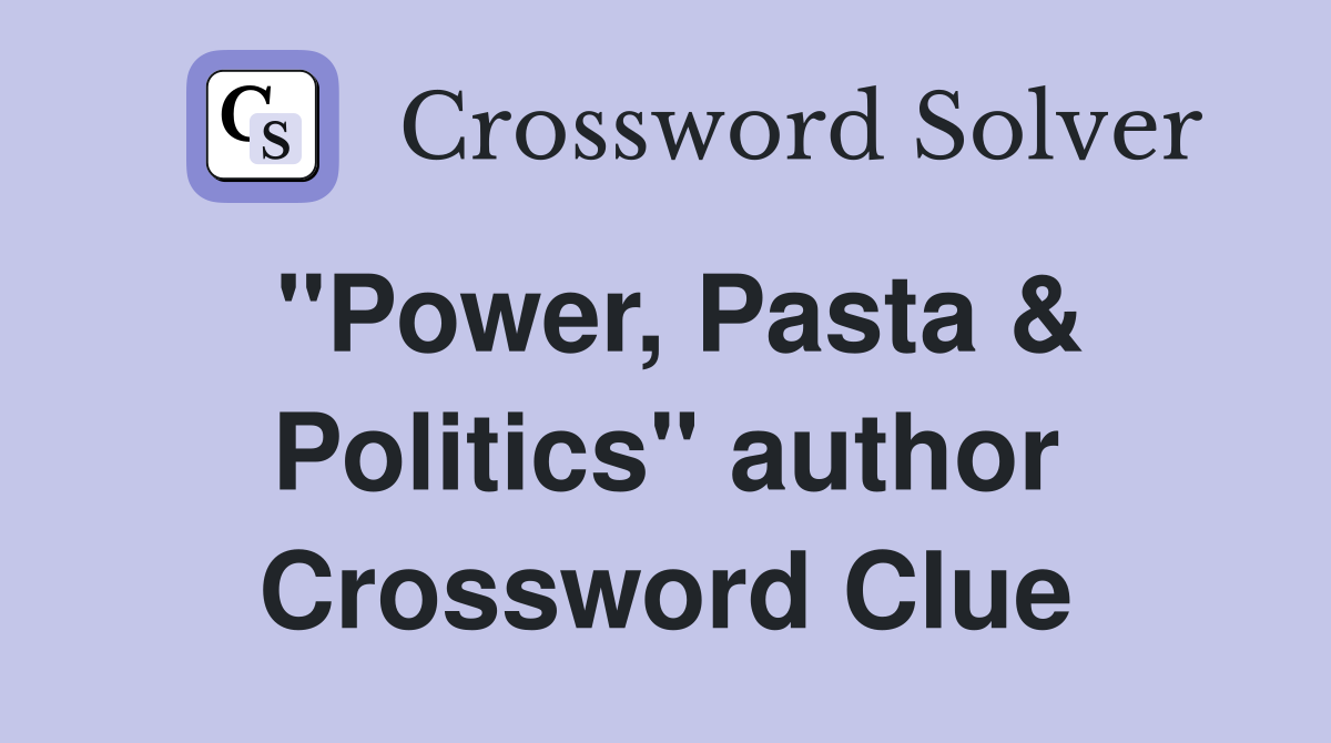 "Power, Pasta & Politics" author Crossword Clue