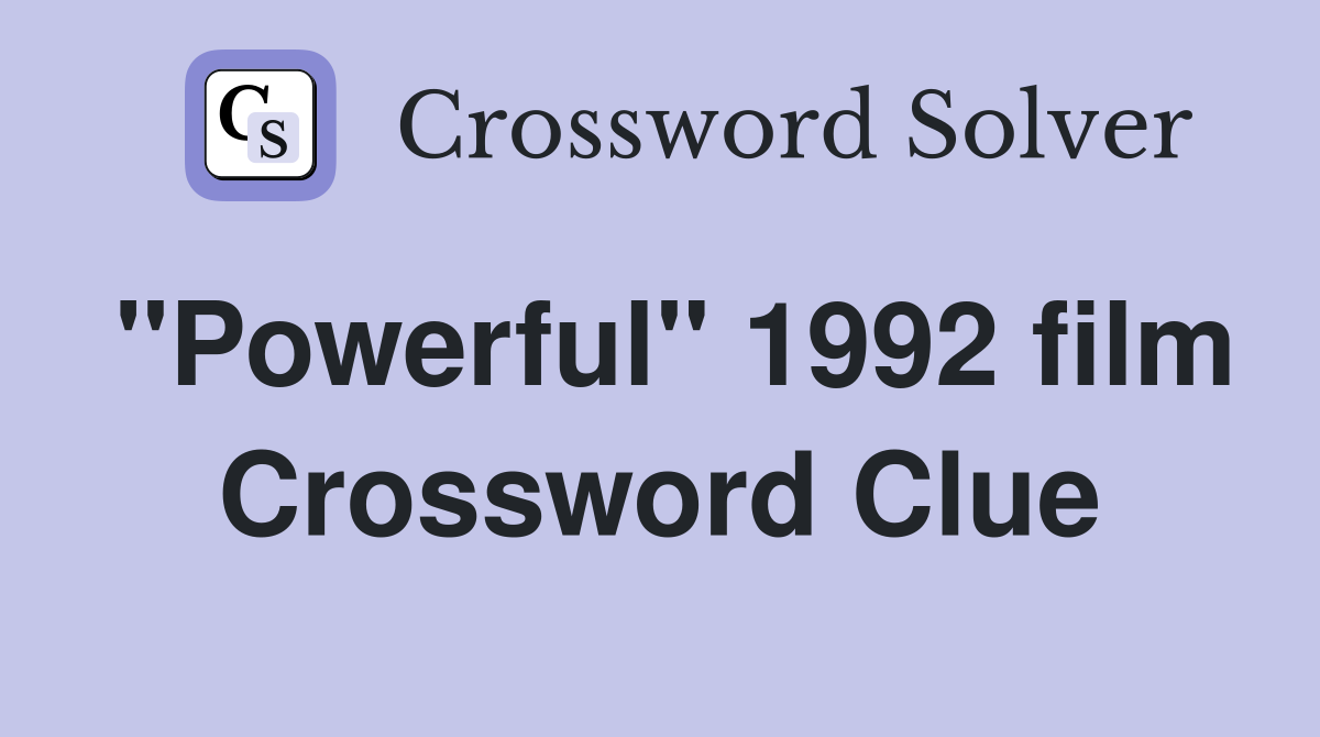 "Powerful" 1992 film Crossword Clue