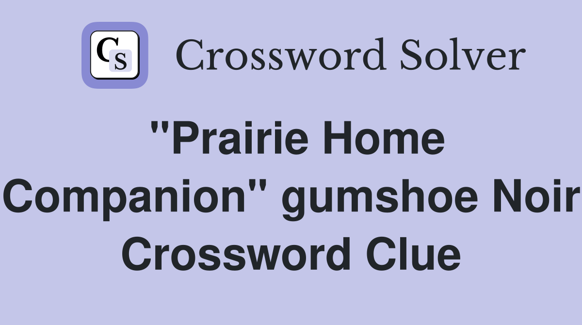 "Prairie Home Companion" gumshoe Noir Crossword Clue