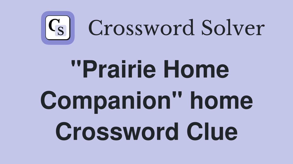 "Prairie Home Companion" home Crossword Clue
