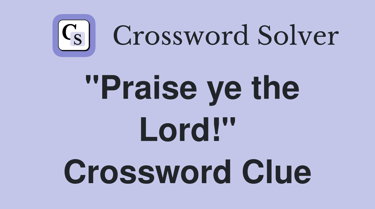 "Praise ye the Lord!" Crossword Clue