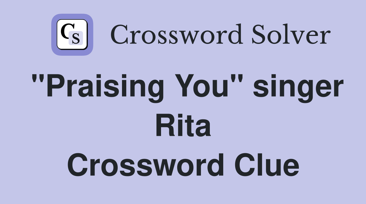 "Praising You" singer Rita Crossword Clue