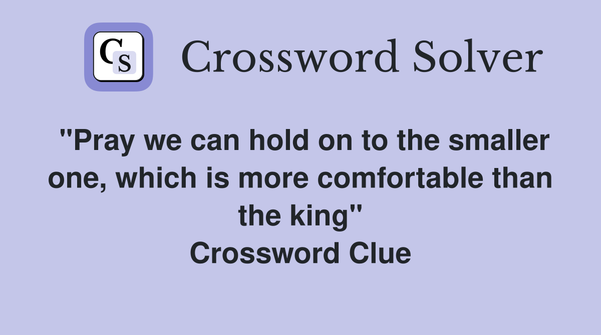 quot Pray we can hold on to the smaller one which is more comfortable than