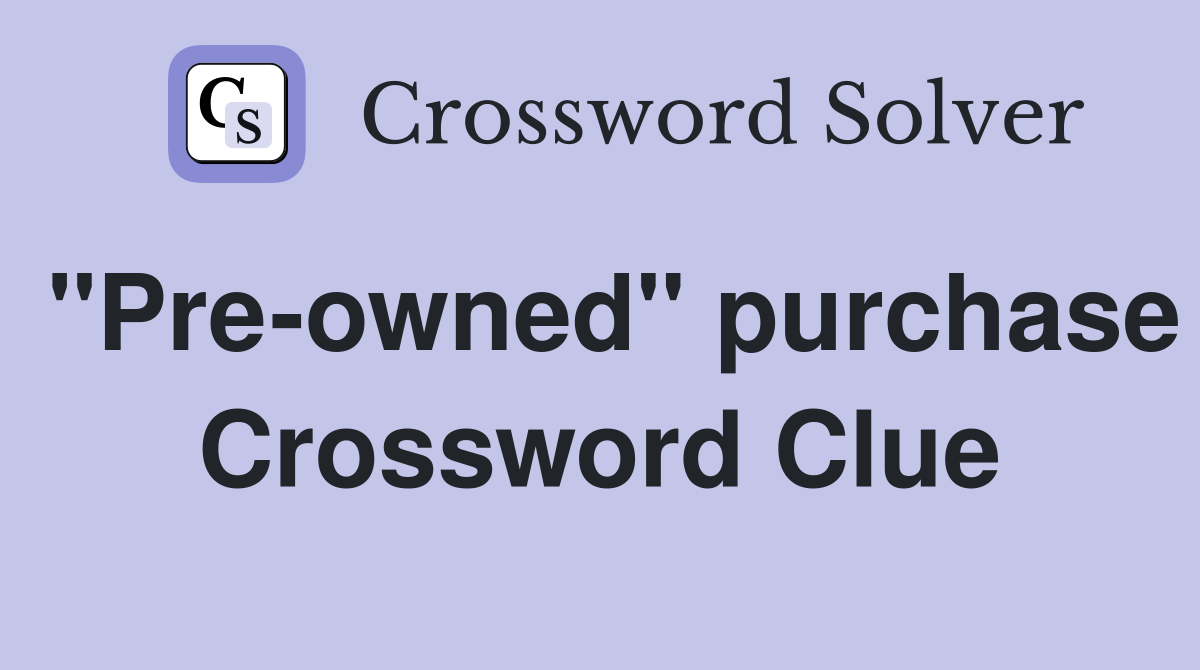 "Pre-owned" purchase Crossword Clue