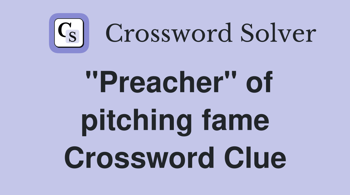 "Preacher" of pitching fame Crossword Clue