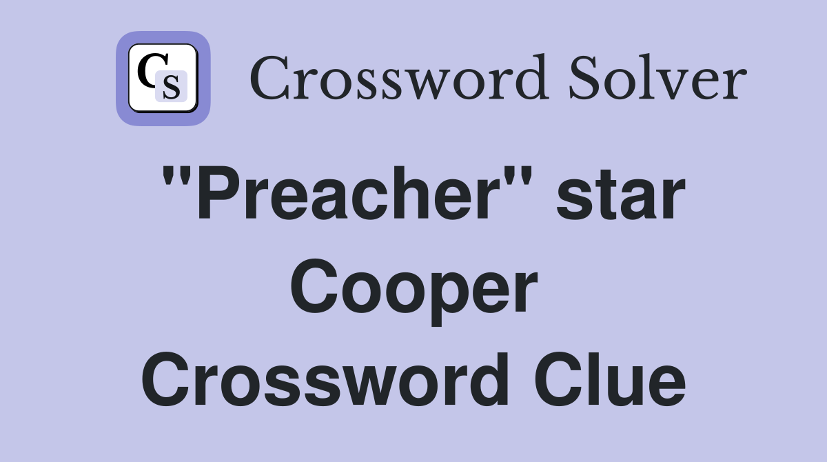 "Preacher" star Cooper Crossword Clue