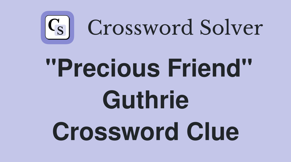 "Precious Friend" Guthrie Crossword Clue