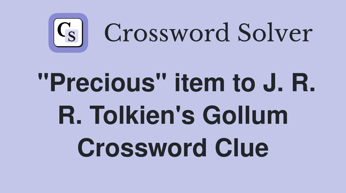 "Precious" item to J. R. R. Tolkien's Gollum Crossword Clue