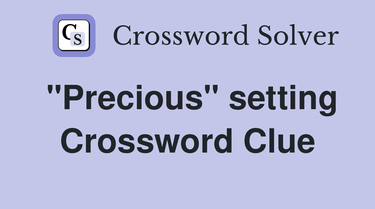 "Precious" setting Crossword Clue