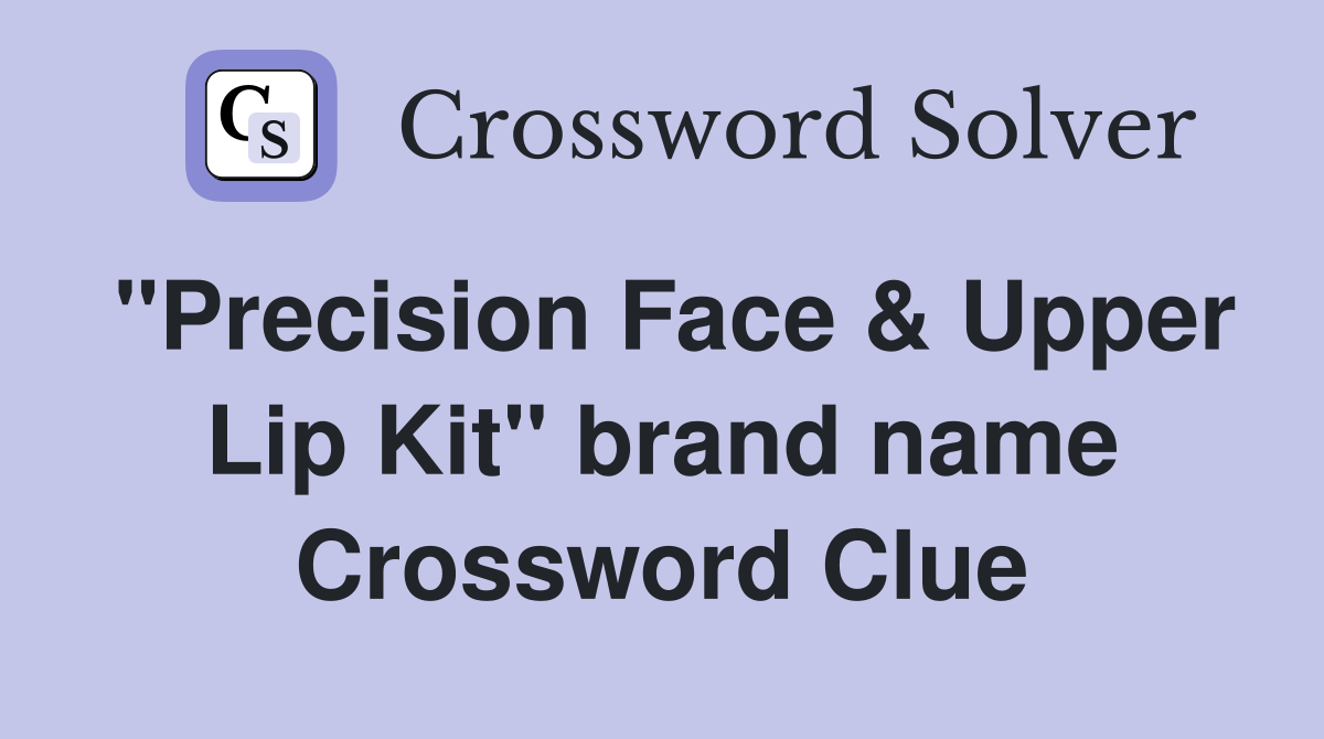 "Precision Face & Upper Lip Kit" brand name Crossword Clue