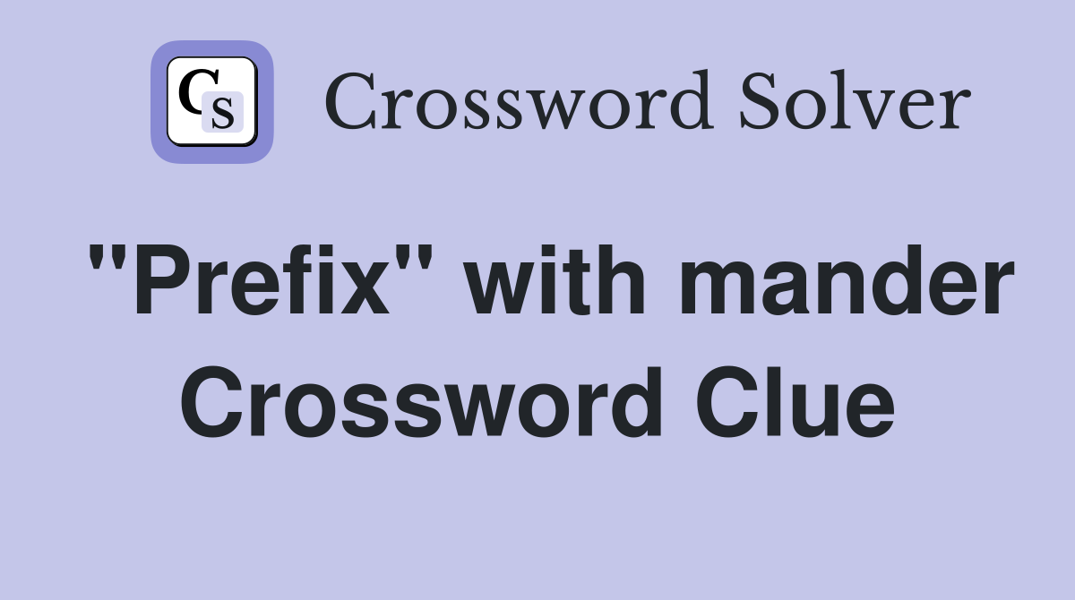 "Prefix" with mander Crossword Clue