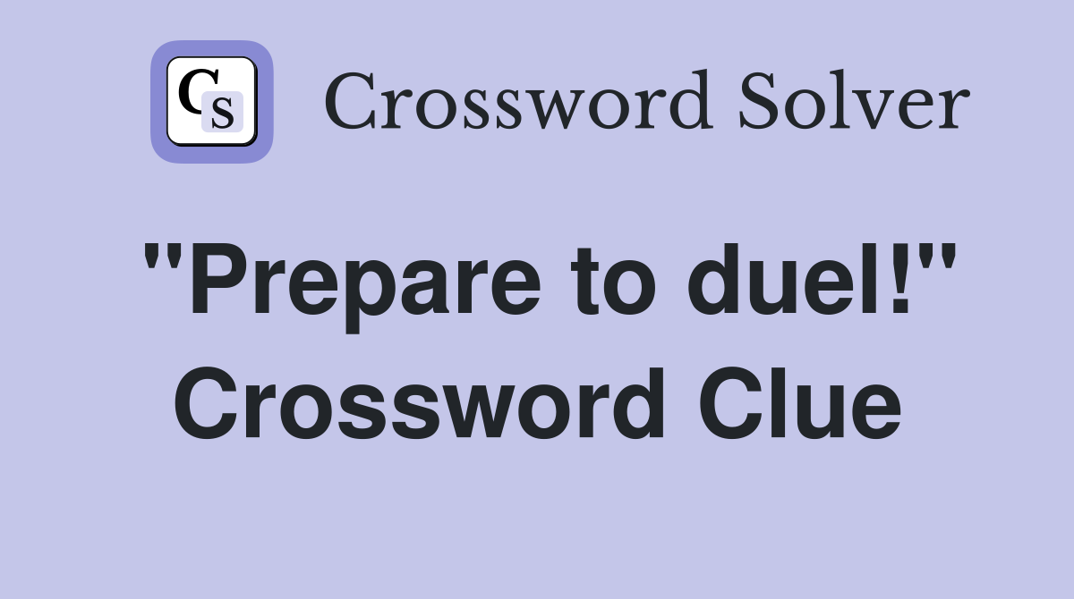 "Prepare to duel!" Crossword Clue