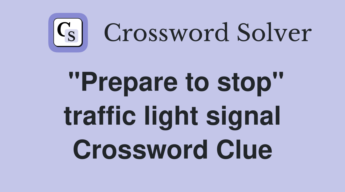"Prepare to stop" traffic light signal Crossword Clue